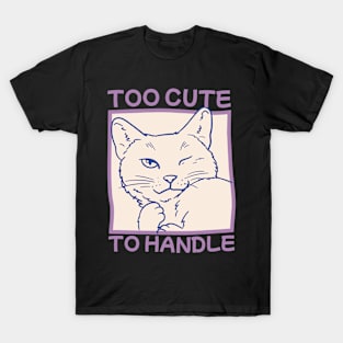 Too Cute To Handle T-Shirt